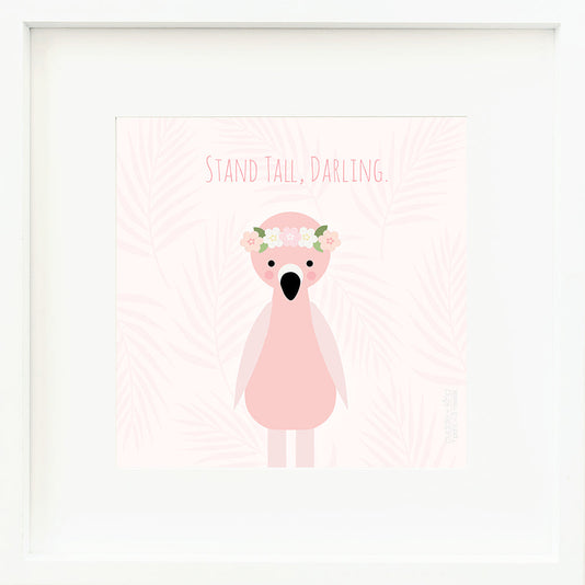 An inspirational print with a graphic of Penelope the flamingo on a pink background decorated with light-pink ferns and the words “Stand tall, darling” in darker pink.