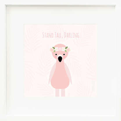 A framed print with a drawing of Penelope the flamingo and text that says “Stand tall, darling.”