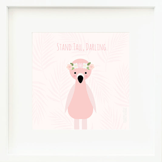 An inspirational print with a graphic of Penelope the flamingo on a pink background decorated with light-pink ferns and the words “Stand tall, darling” in darker pink.